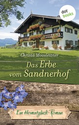 Das Erbe vom Sandnerhof - Ein Heimatglück-Roman - Band 15
