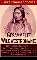 James Fenimore Cooper: Gesammelte Wildwestromane: Der letzte Mohikaner + Der Wildtöter + Die Steppe + Der Pfadfinder + Die Ansiedler... 
