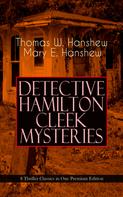 Thomas W. Hanshew: DETECTIVE HAMILTON CLEEK MYSTERIES – 8 Thriller Classics in One Premium Edition 