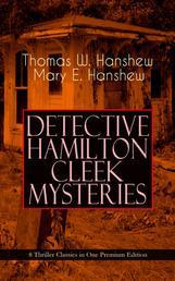 DETECTIVE HAMILTON CLEEK MYSTERIES – 8 Thriller Classics in One Premium Edition - Cleek of Scotland Yard, Cleek the Master Detective, Cleek's Government Cases, Riddle of the Night, Riddle of the Purple Emperor, Riddle of the Frozen Flame…