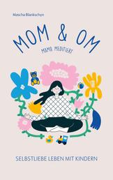 Mom & Om - Mama meditiert - Selbstliebe leben mit Kindern