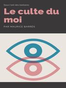 Maurice Barrès: Le Culte du Moi 