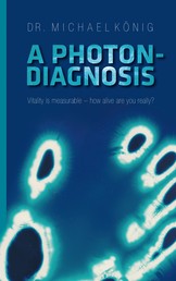A Photon-Diagnosis - Vitality is measurable – how alive are you really?