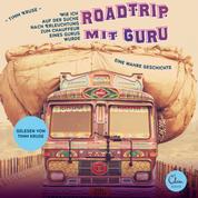 Roadtrip mit Guru - Wie ich auf der Suche nach Erleuchtung zum Chauffeur eines Gurus wurde - Wie ich auf der Suche nach Erleuchtung zum Chauffeur eines Gurus wurde. Eine wahre Geschichte