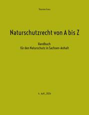 Naturschutzrecht von A bis Z - Handbuch für den Naturschutz in Sachsen-Anhalt