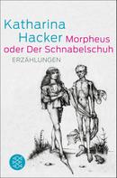Katharina Hacker: Morpheus oder Der Schnabelschuh ★★★★