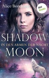Shadow Moon - In den Armen der Nacht: Dritter Roman - Moon-Trilogie 3