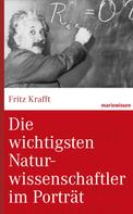 Fritz Krafft: Die wichtigsten Naturwissenschaftler im Porträt 