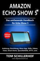 Tom Schillerhof: Amazon Echo Show 5 - Das umfassende Handbuch für Echo Show 5 
