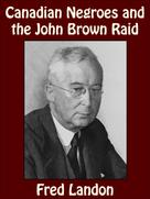 Fred Landon: Canadian Negroes and the John Brown Raid 