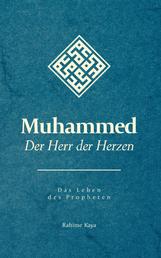 Muhammed - Der Herr der Herzen - Das Leben des Propheten