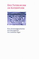 Andreas Giger: Der Tatzelwurm am Katzenturm - Eine Kriminalgeschichte aus Bremgarten 