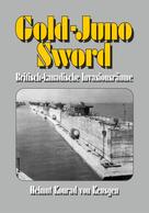 Helmut K von Keusgen: Gold-Juno-Sword – Britisch-kanadische Invasionsräume 