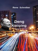René Schreiber: Deng Xiaoping und das Wirtschaftswunder China 