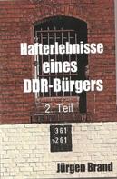 Jürgen Brand: Hafterlebnisse eines DDR-Bürgers 2. Teil ★★★★