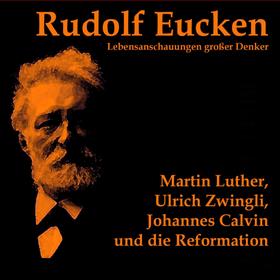 Martin Luther, Ulrich Zwingli, Johannes Calvin und die Reformation