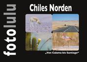 Chiles Norden - Von Calama bis Santiago
