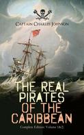 Captain Charles Johnson: The Real Pirates of the Caribbean (Complete Edition: Volume 1&2) 
