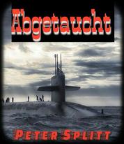 ABGETAUCHT - Ein spannender Roman über die mögliche Flucht Hitlers nach Argentinien