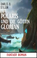 Charles B. Stilson: Polaris und die Göttin Glorian: Fantasy Roman 