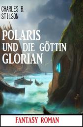 Polaris und die Göttin Glorian: Fantasy Roman