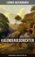 Ludwig Anzengruber: Kalendergeschichten: Naturgeschichten & Sagen für das ganze Jahr 