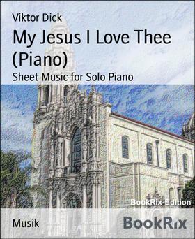 My Jesus I Love Thee (Piano)
