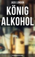 Jack London: König Alkohol (Autobiographischer Roman) 