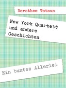 Dorothee Tataun: New York Quartett und andere Geschichten 