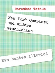 New York Quartett und andere Geschichten - Ein buntes Allerlei
