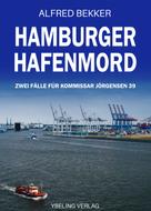 Alfred Bekker: Hamburger Hafenmord: Zwei Fälle für Kommissar Jörgensen 39 