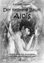 Der krumme Baum Alois - Eine Geschichte über Authentizität, Ziele, Erfolg und die Liebe zum Leben