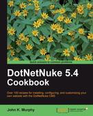 John K. Murphy: DotNetNuke 5.4 Cookbook 