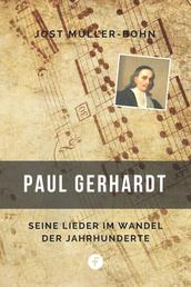 Paul Gerhardt - Seine Lieder im Wandel der Jahrhunderte