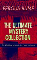 Fergus Hume: FERGUS HUME - The Ultimate Mystery Collection: 21 Thriller Novels in One Volume 