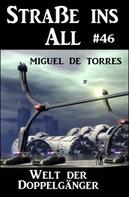 Miguel de Torres: Straße ins All 46: Welt der Doppelgänger 