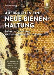 Aufbruch in eine neue Bienenhaltung - Aktuelle Forschung zu bienengerechter Imkerei. Mit Expertenwissen von Seeley, Tautz & Schiffer