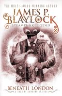 James P. Blaylock: Beneath London 