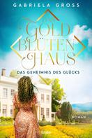 Gabriela Groß: Das Goldblütenhaus - Das Geheimnis des Glücks ★★★★