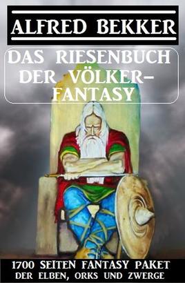 Das Riesenbuch der Völker-Fantasy: 1700 Seiten Fantasy-Paket der Elben, Orks und Zwerge