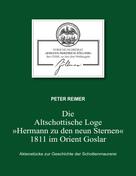 Forschungsbeirat "Johann Friedrich Zöllner" Große National-Mutterloge "Zu den drei Weltkugeln": Die Altschottische Loge "Hermann zu den neun Sternen" 1811 im Orient Goslar 