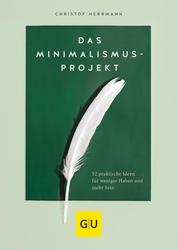 Das Minimalismus-Projekt - 52 praktische Ideen für weniger Haben und mehr Sein
