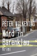 Peter Wilkening: Mord in Bärenklau: Krimi 