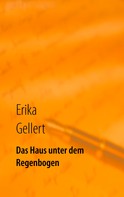 Erika Gellert: Das Haus unter dem Regenbogen 