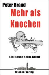 Mehr als Knochen - Ein Rosenheim-Krimi, Fall 7 für Privatdetektiv Michael Warthens