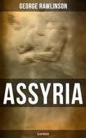 George Rawlinson: ASSYRIA (Illustrated) 