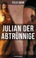 Felix Dahn: Julian der Abtrünnige: Historischer Roman 