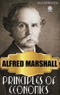 Alfred Marshall: Principles of Economics. Illustrated 