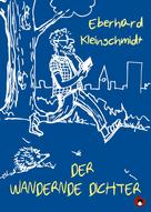Eberhardt Kleinschmidt: Der wandernde Dichter 