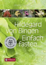 Hildegard von Bingen. Einfach fasten - Mit Farbfotos und mit Zeichnungen von Sophia Pregenzer.
